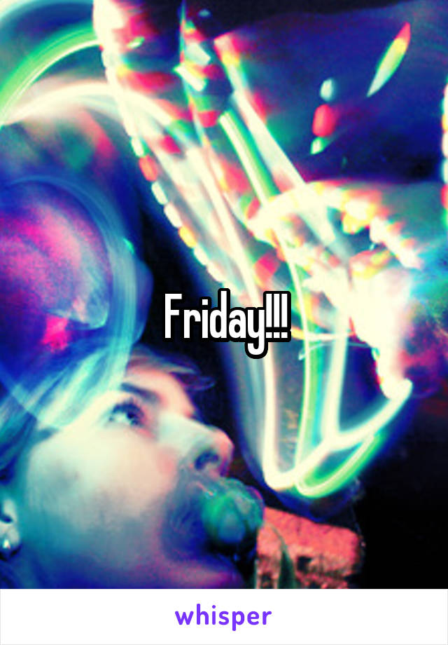 Friday!!!