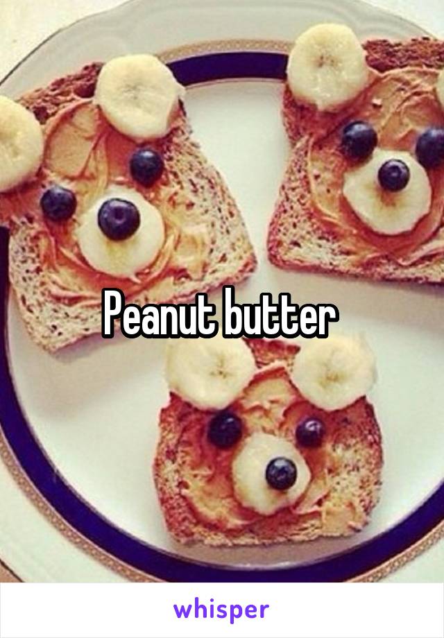 Peanut butter 