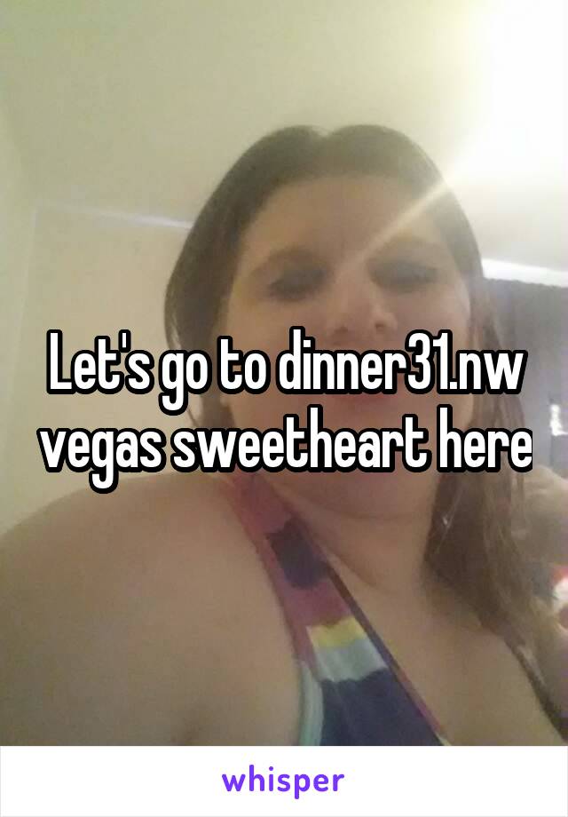 Let's go to dinner31.nw vegas sweetheart here