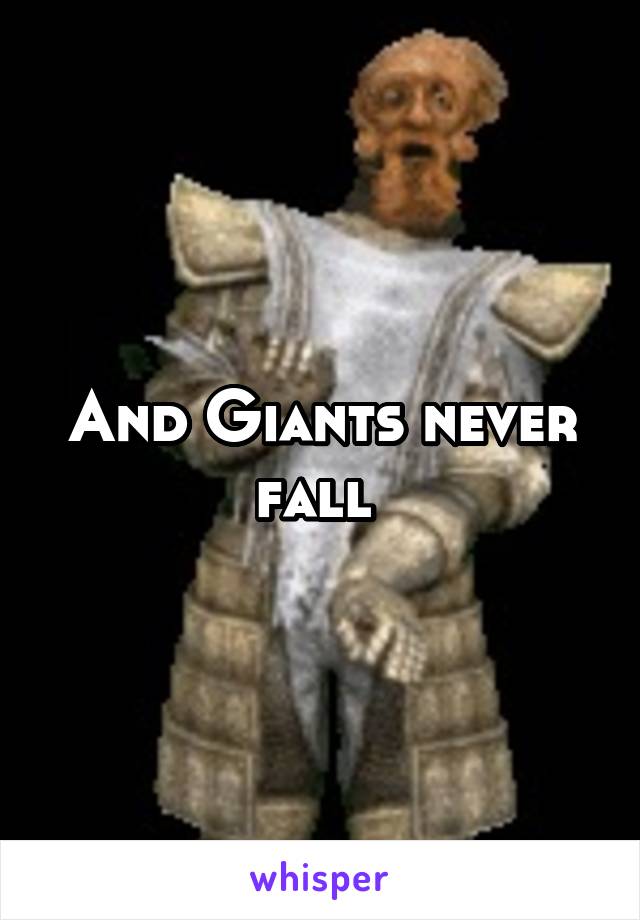 And Giants never fall 