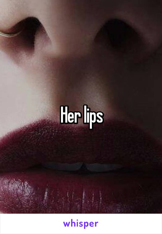 Her lips