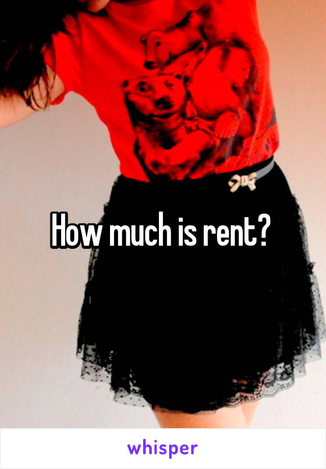 How much is rent? 