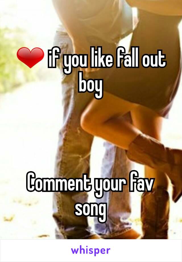 ❤ if you like fall out boy



Comment your fav song