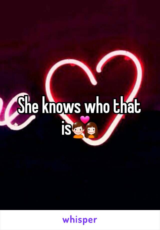 She knows who that is💑