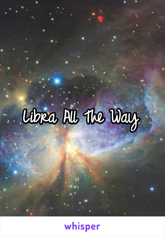 Libra All The Way 