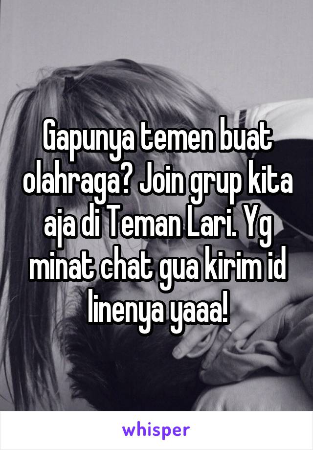 Gapunya temen buat olahraga? Join grup kita aja di Teman Lari. Yg minat chat gua kirim id linenya yaaa!