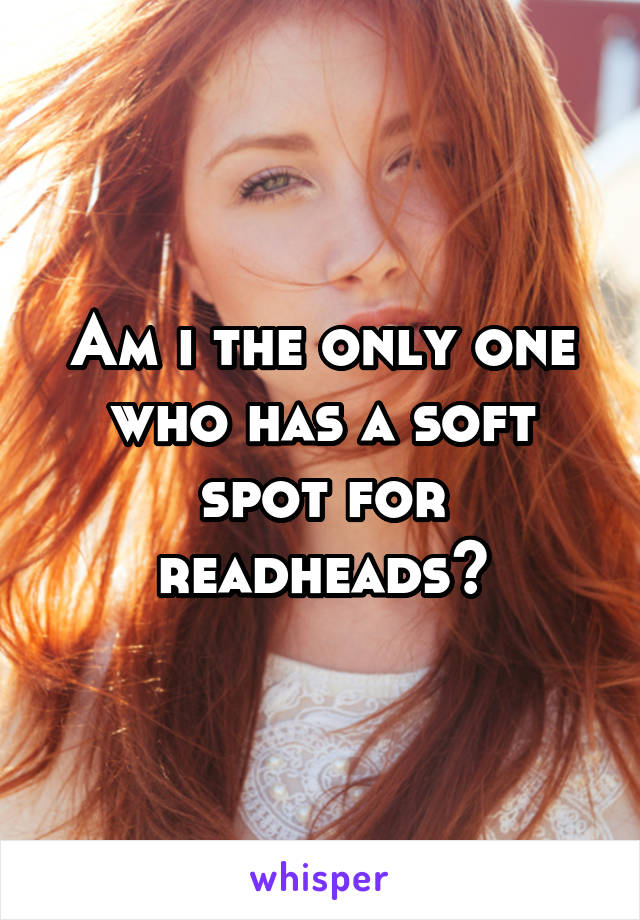 Am i the only one who has a soft spot for readheads?