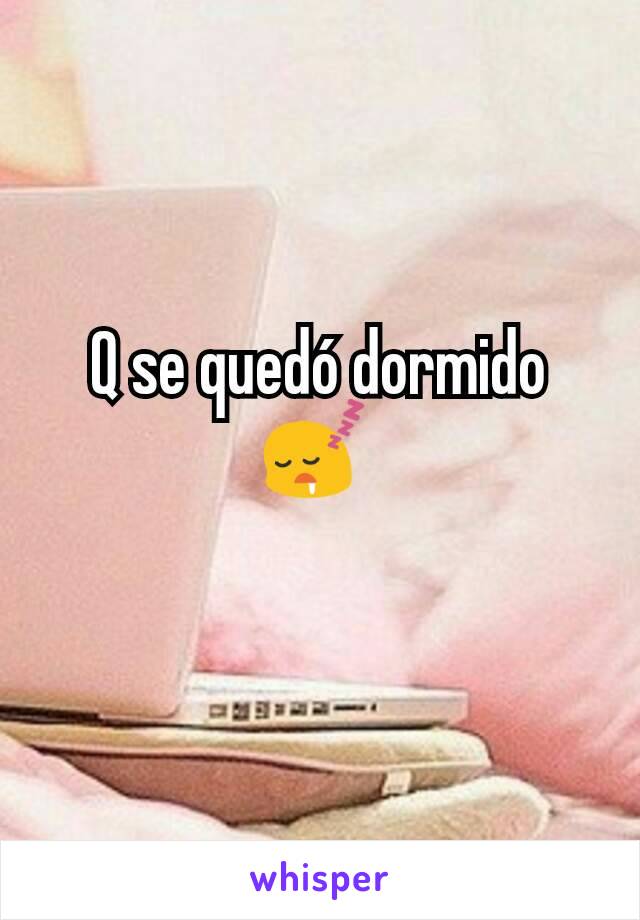 Q se quedó dormido 😴 