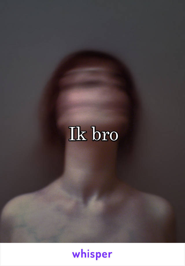 Ik bro