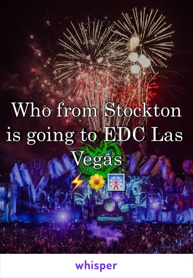 Who from Stockton is going to EDC Las Vegas
⚡️🌼🎡