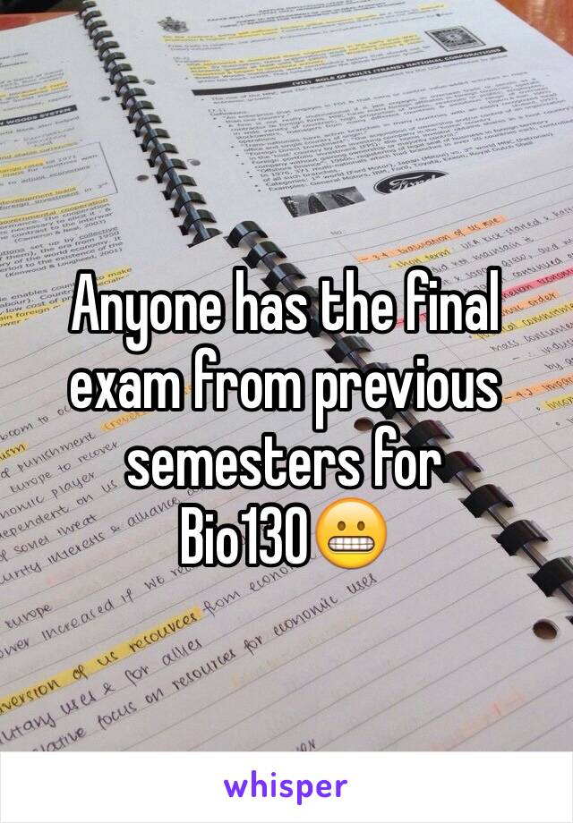 Anyone has the final exam from previous semesters for Bio130😬