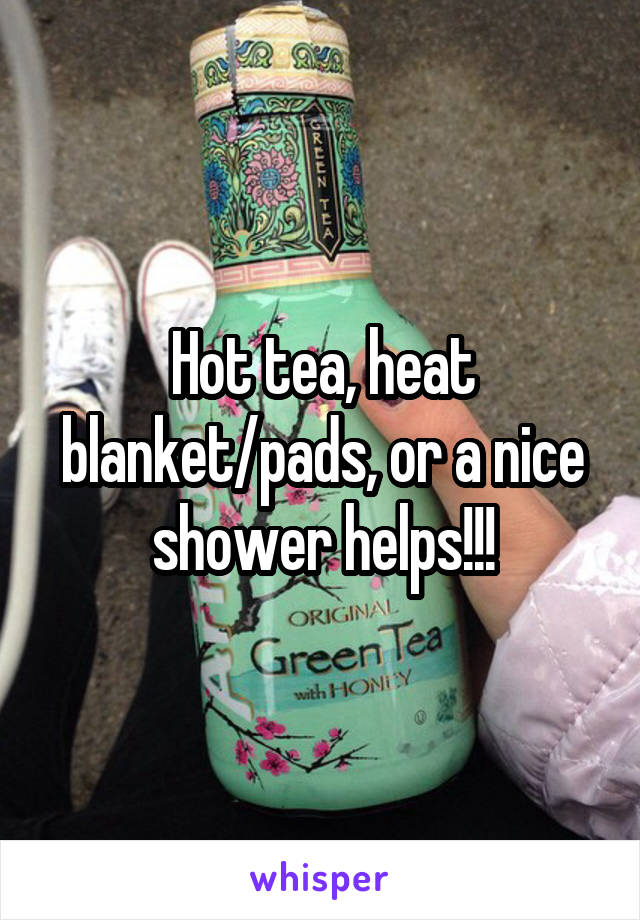 Hot tea, heat blanket/pads, or a nice shower helps!!!