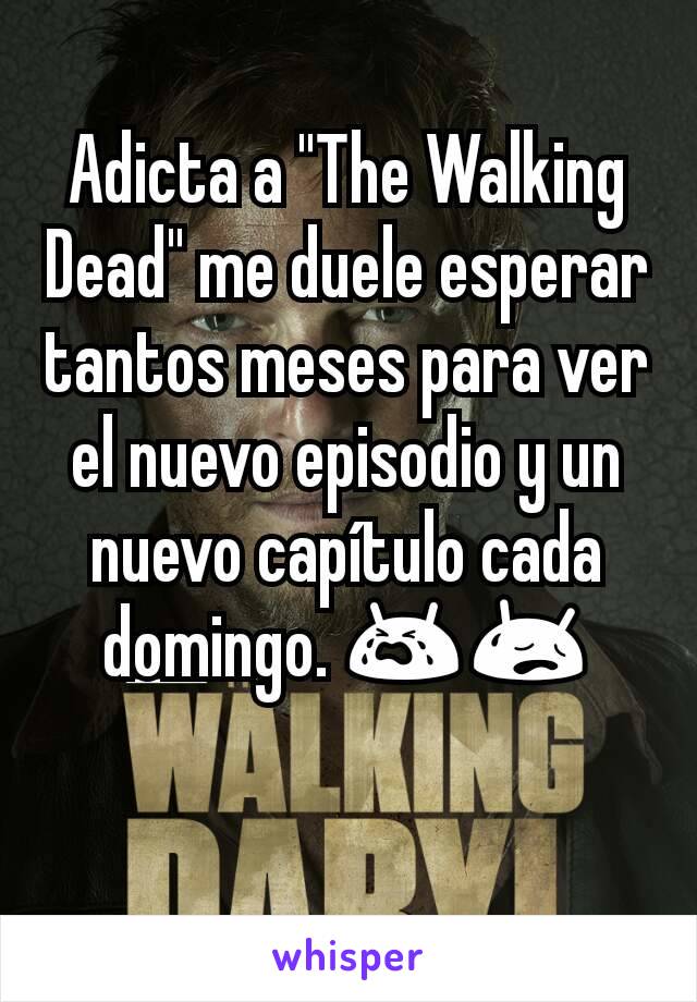 Adicta a "The Walking Dead" me duele esperar tantos meses para ver el nuevo episodio y un nuevo capítulo cada domingo. 😭😥