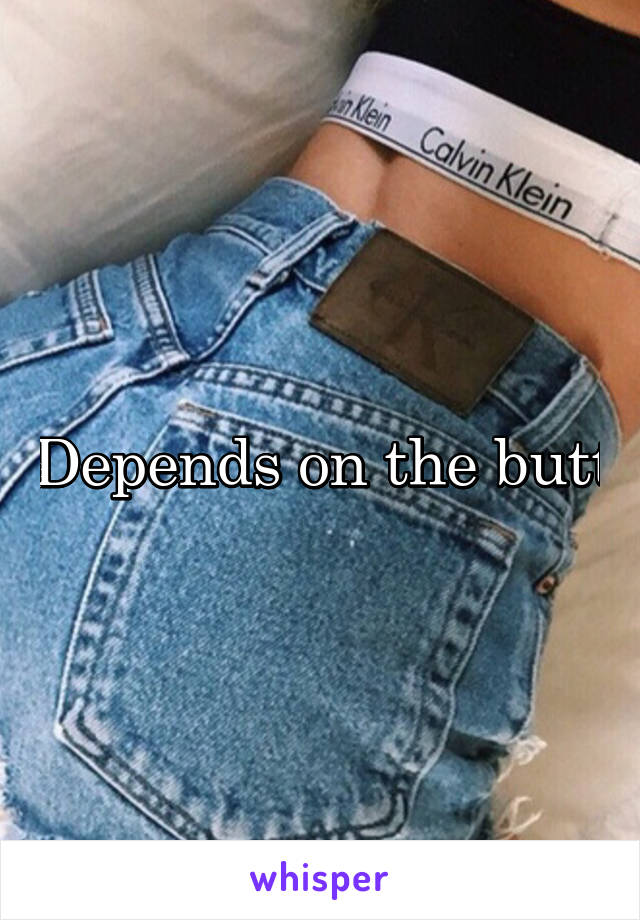 Depends on the butt