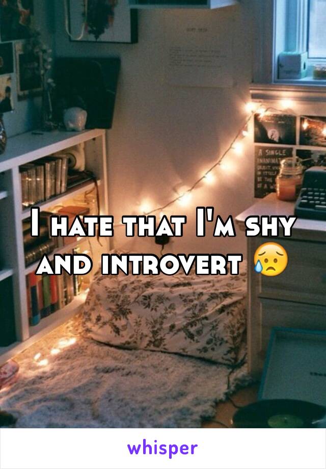 I hate that I'm shy and introvert 😥