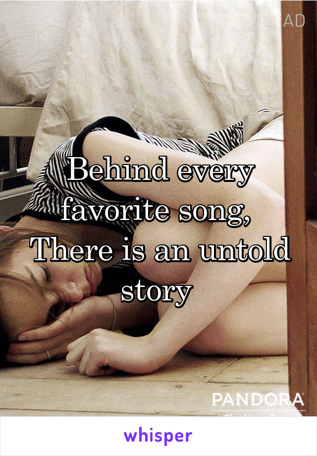 Behind every favorite song, 
There is an untold story 