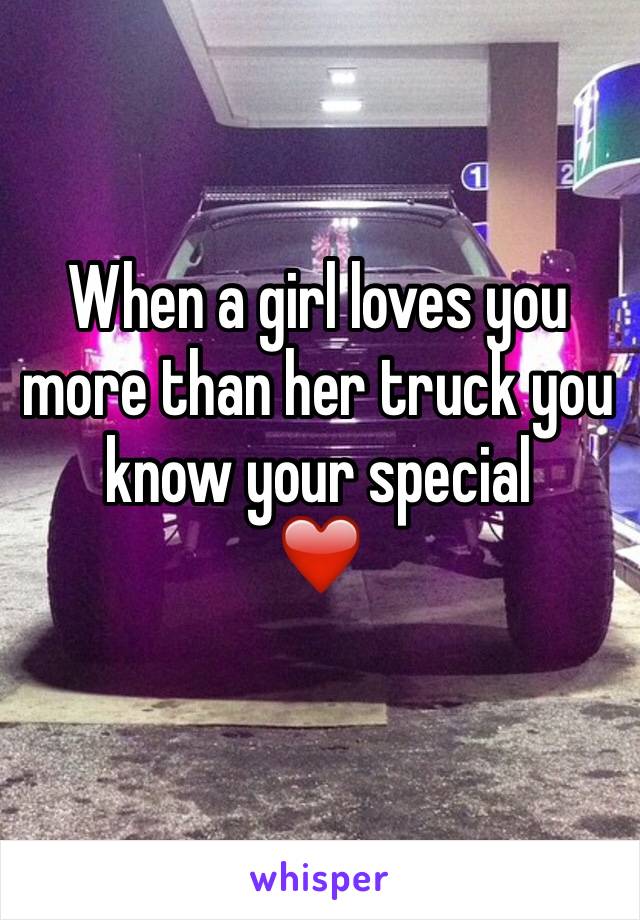 When a girl loves you more than her truck you know your special 
❤️