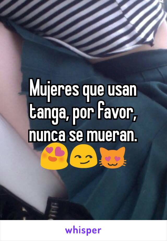 Mujeres que usan tanga, por favor, nunca se mueran.
😍😏😻