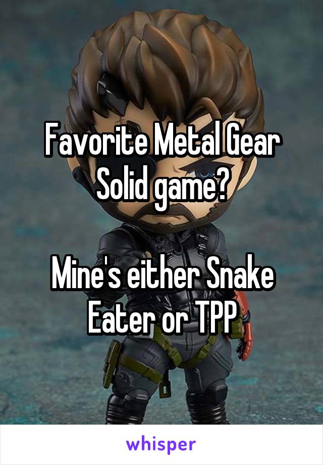Favorite Metal Gear Solid game?

Mine's either Snake Eater or TPP