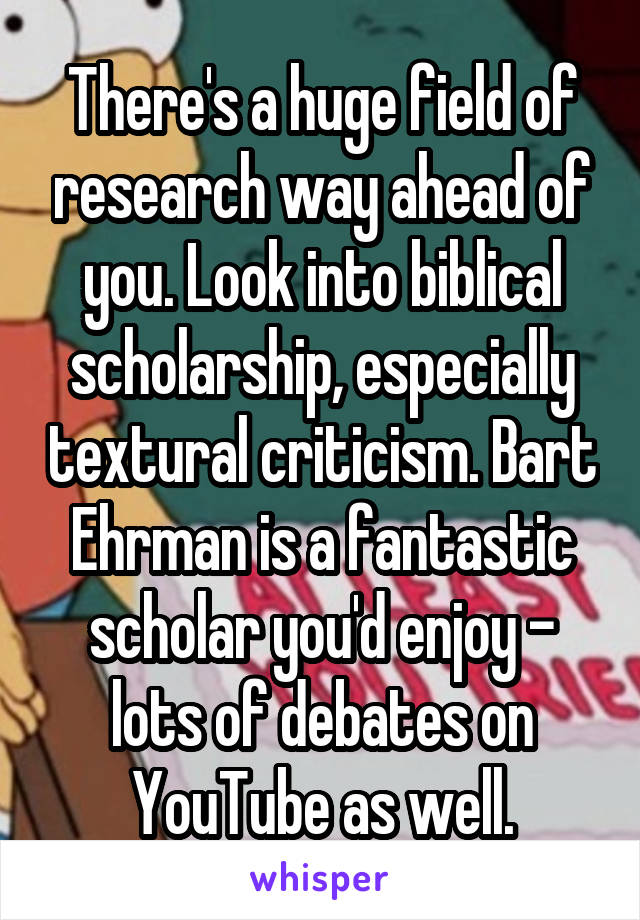 There's a huge field of research way ahead of you. Look into biblical scholarship, especially textural criticism. Bart Ehrman is a fantastic scholar you'd enjoy - lots of debates on YouTube as well.