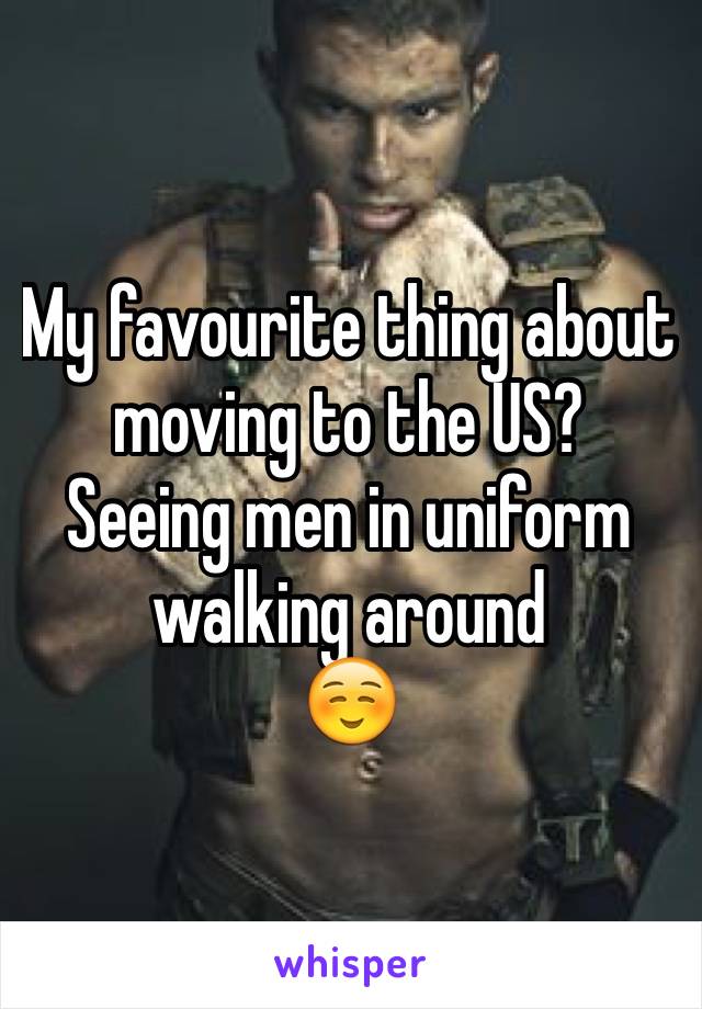 My favourite thing about moving to the US? 
Seeing men in uniform walking around 
☺️