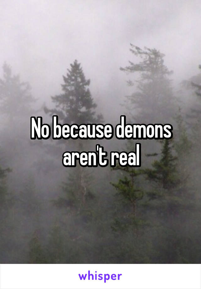 No because demons aren't real