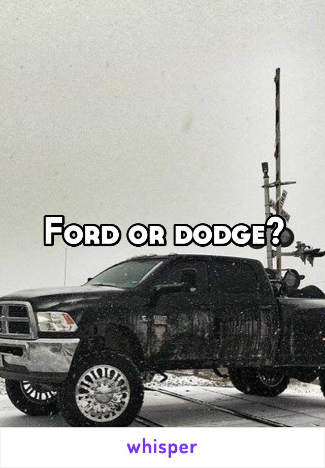 Ford or dodge?