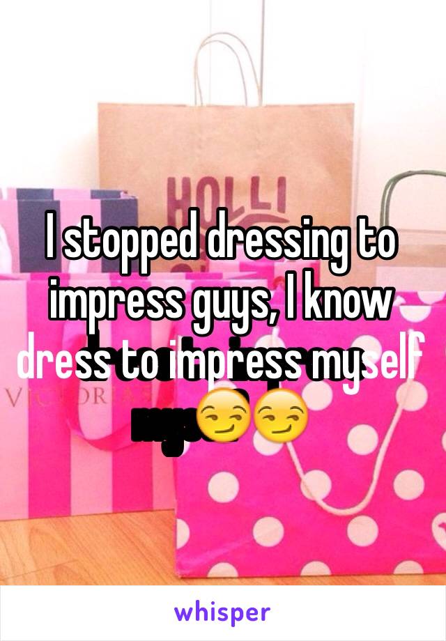 I stopped dressing to impress guys, I know dress to impress myself😏