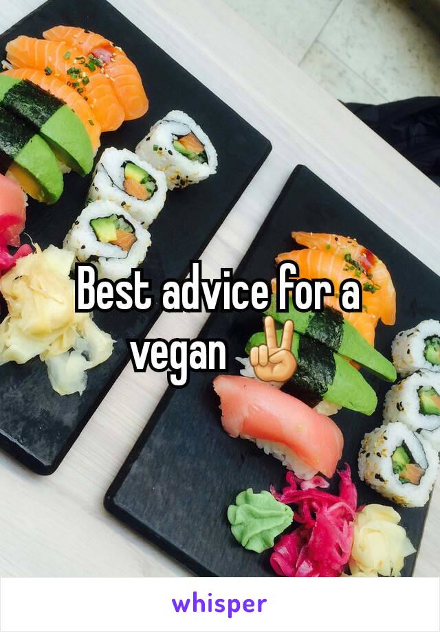 Best advice for a vegan ✌