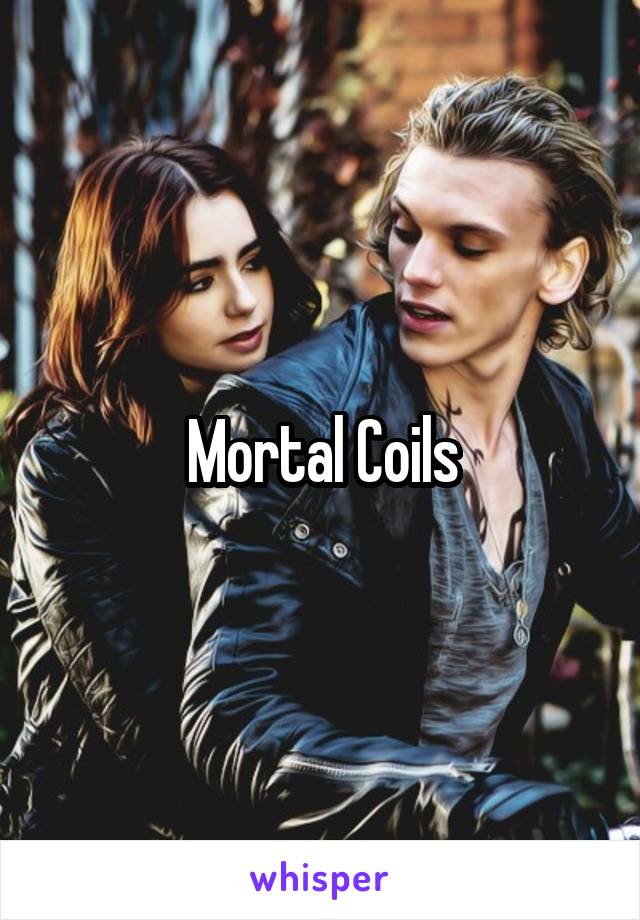 Mortal Coils