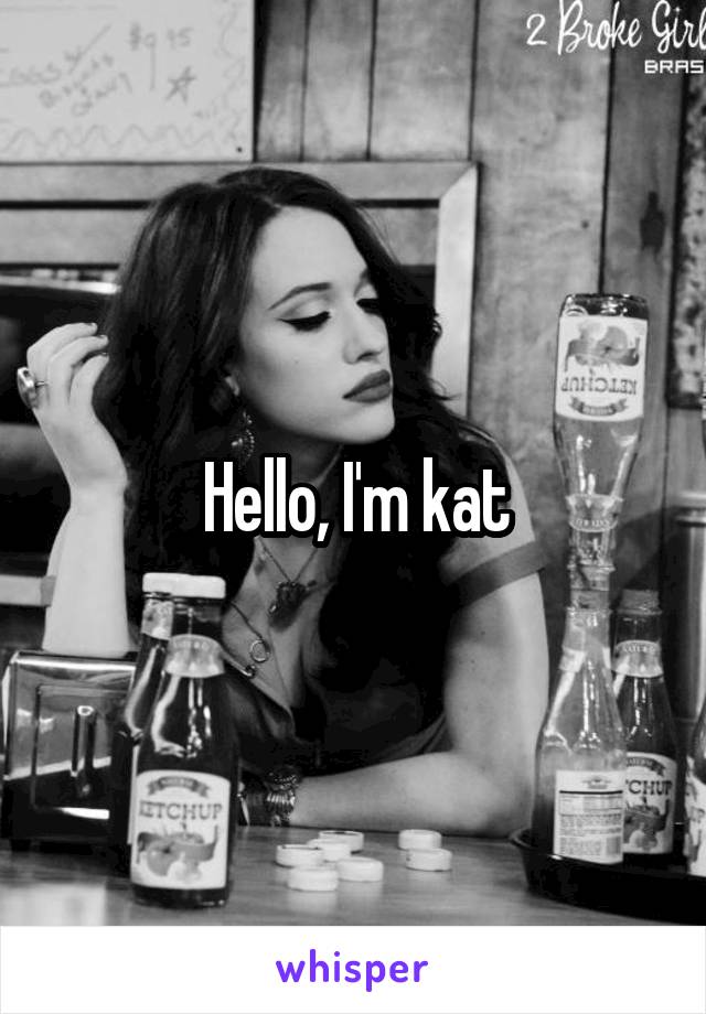 Hello, I'm kat