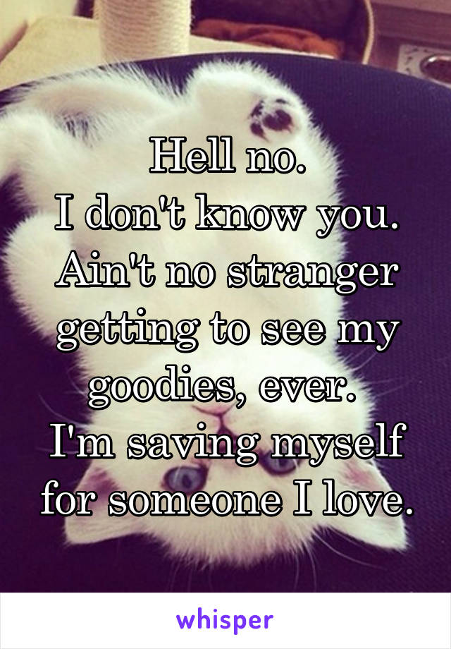 Hell no.
I don't know you.
Ain't no stranger getting to see my goodies, ever. 
I'm saving myself for someone I love.