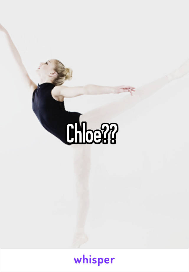 Chloe??  