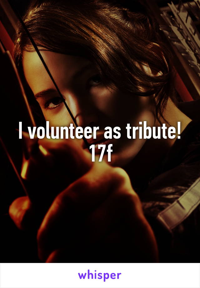 I volunteer as tribute!
17f