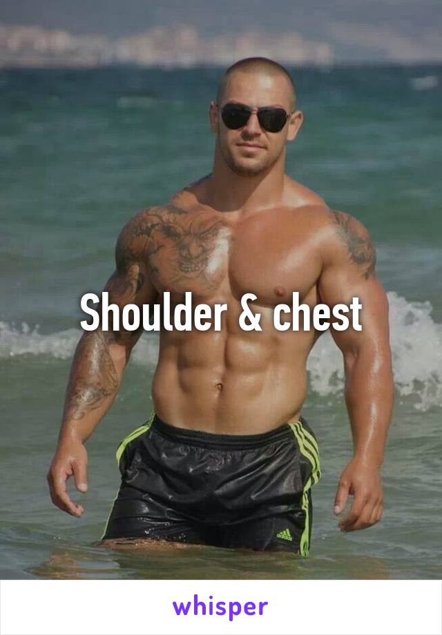 Shoulder & chest