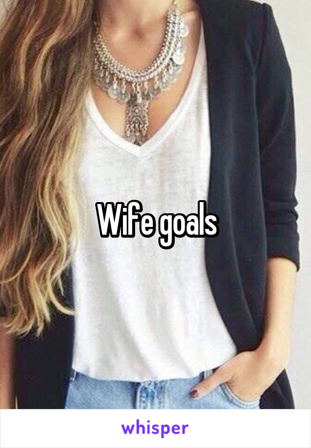 Wife goals