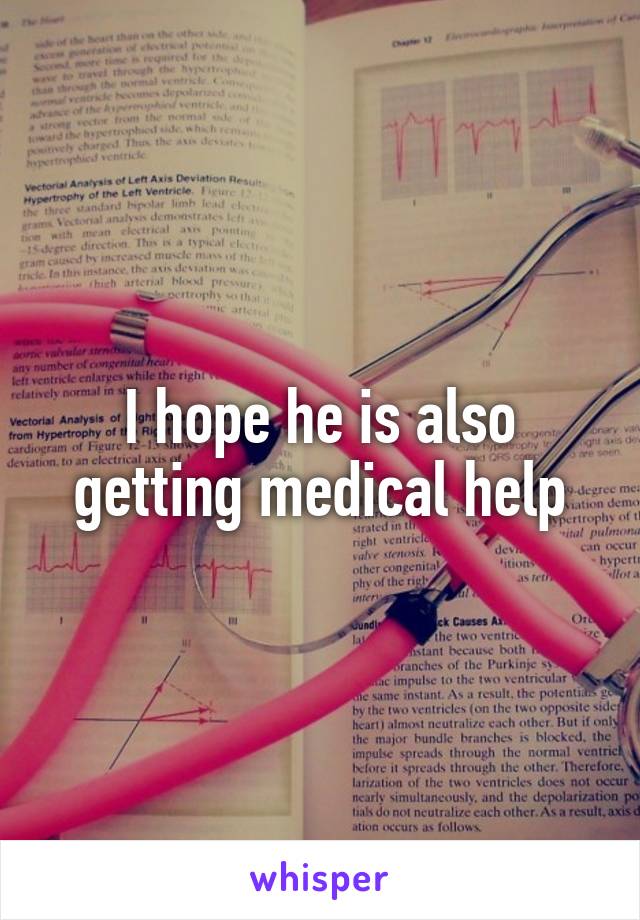 I hope he is also getting medical help