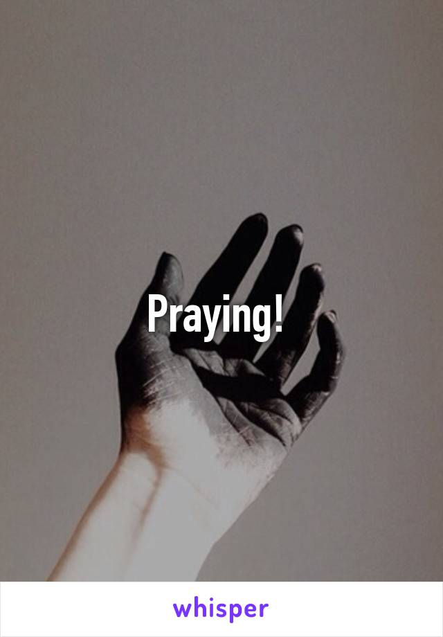 Praying! 