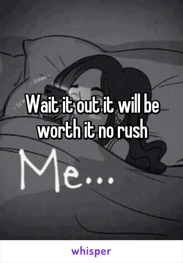 Wait it out it will be worth it no rush
