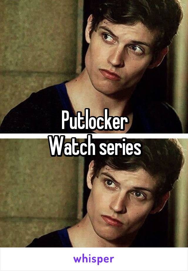 Putlocker
Watch series