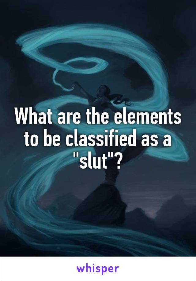 What are the elements to be classified as a "slut"?