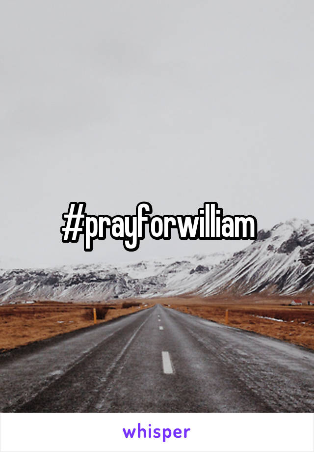 #prayforwilliam