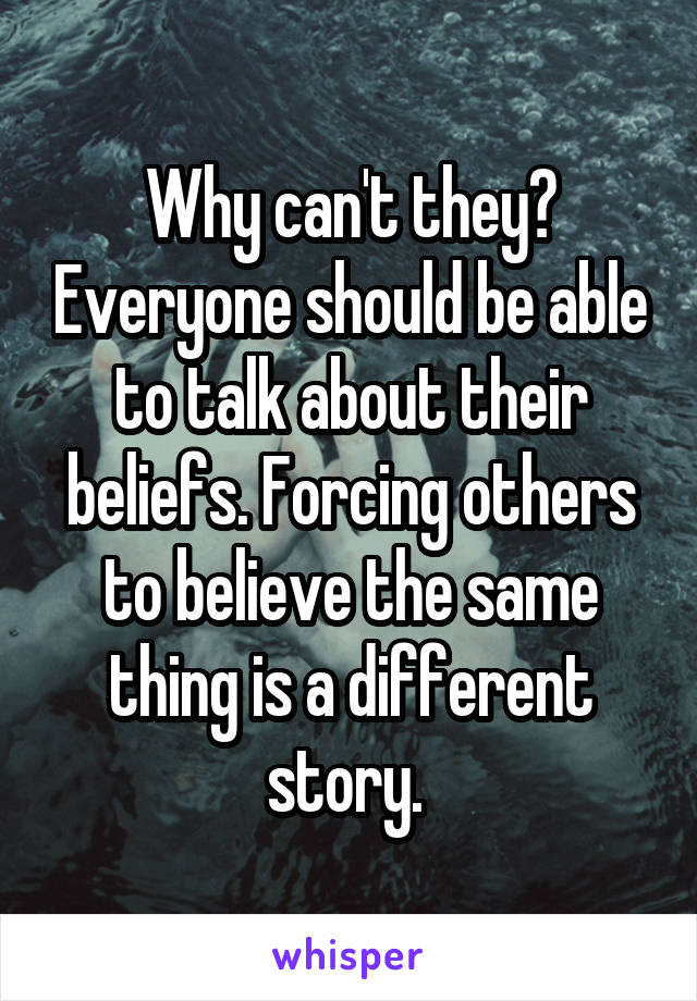 Why can't they? Everyone should be able to talk about their beliefs. Forcing others to believe the same thing is a different story. 