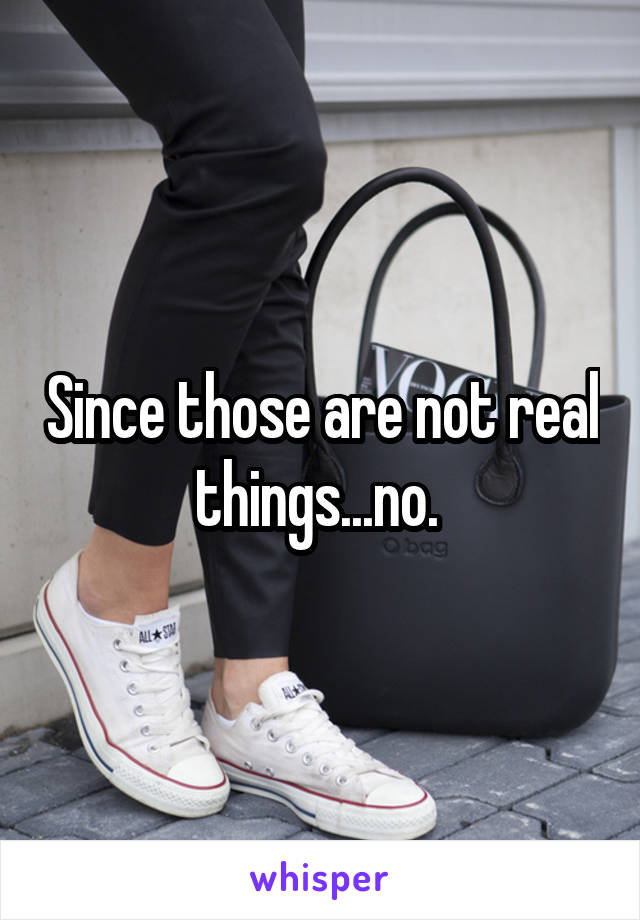 Since those are not real things...no. 