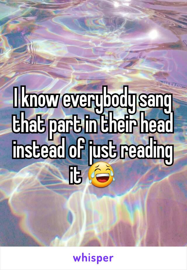 I know everybody sang that part in their head instead of just reading it 😂