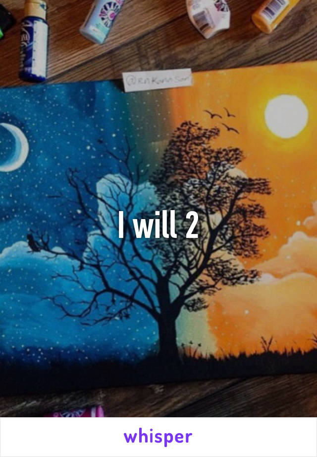 I will 2