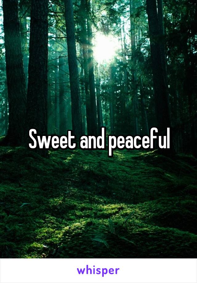 Sweet and peaceful