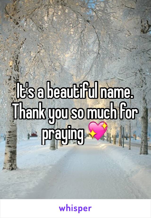 It's a beautiful name. Thank you so much for praying 💖