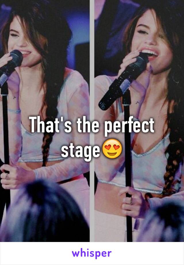 That's the perfect stage😍