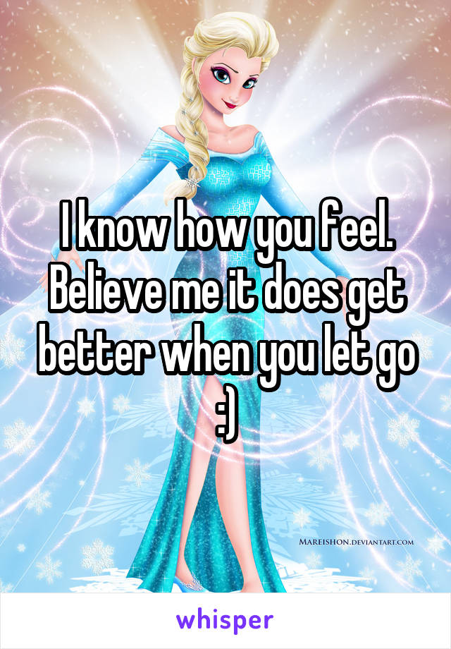 I know how you feel. Believe me it does get better when you let go :)